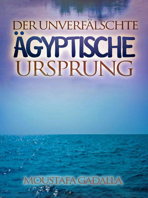 Title details for Der unverfälschte ägyptische Ursprung by Moustafa Gadalla - Available